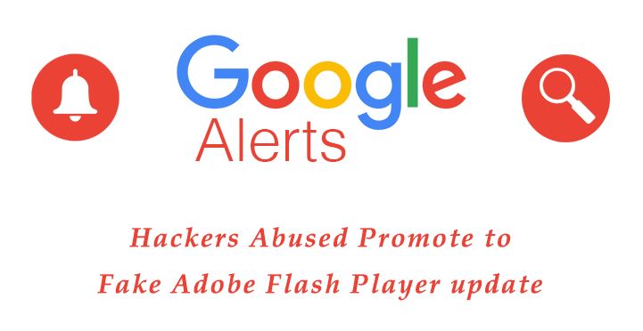 سواستفاده هکرها از Google Alerts برای تبلیغ نسخه جعلی آپدیت Adobe Flash Player درجهت نصب بدافزارها